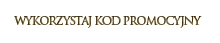 Wykorzystaj kod promocyjny